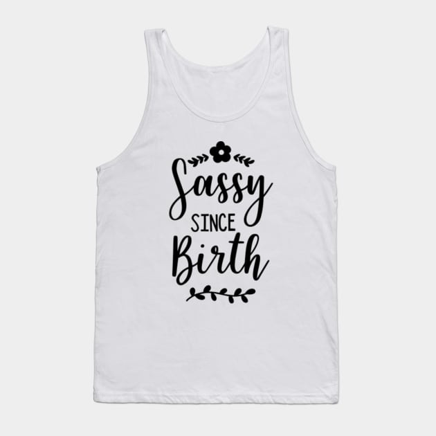 Sassy Series: Sassy Since Birth Tank Top by Jarecrow 